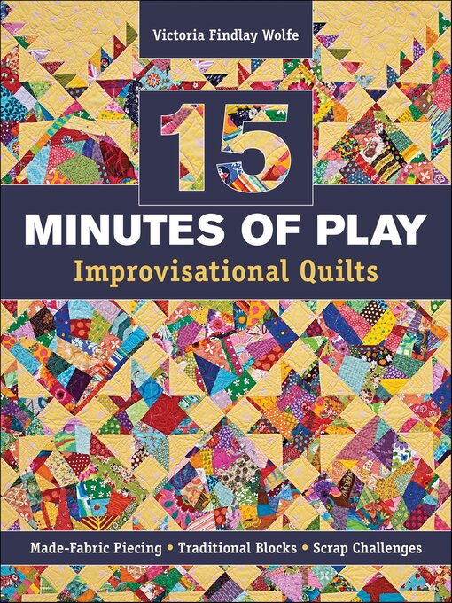 Title details for 15 Minutes of Play—Improvisational Quilts by Victoria Findlay Wolfe - Available
